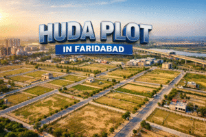 HUDA Plot in Faridabad Sector 78 – Price, Size & Why It’s the #1 Choice for Home Buyers